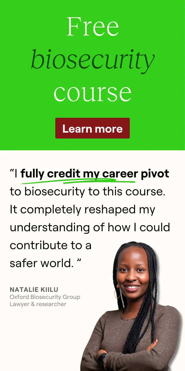 A graphic reads "Free biosecurity course" with a button to learn more. Below it is a testimonial from Natalie Kiilu, an Oxford Biosecurity group lawyer and researcher, that reads "I full credit my career pivot to biosecurity to this course. It completely reshaped my understanding of how I could contribute to a safer world."