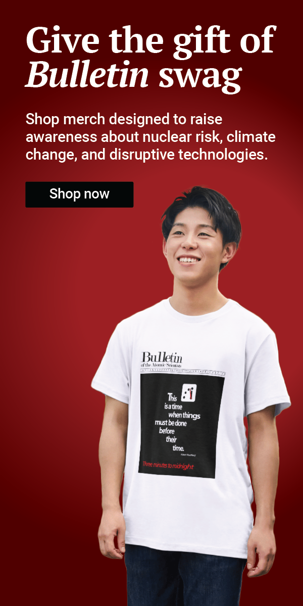 Text reads, “Give the gift of Bulletin swag. Shop merch designed to raise awareness about nuclear risk, climate change, and disruptive technologies.” Below it is a button that says “Show now.” A man appears wearing a Bulletin T-shirt and smiling.