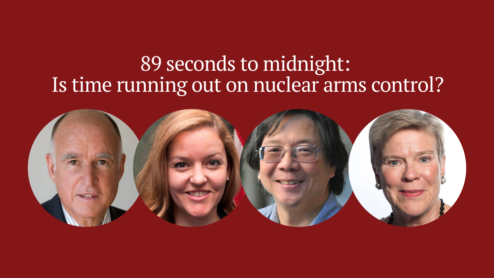 A graphic reads, "89 seconds to midnight: Is time running out on nuclear arms control?." Below it are images of Former Governor of California Jerry Brown, Bulletin President and CEO Alexandra Bell, Bulletin Science and Security Board member Herb Lin, and former Deputy Secretary General of NATO Rose Gottemoeller.