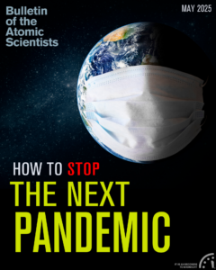 May 2025 cover of the Bulletin of the Atomic Scientists, featuring an illustration of the Earth wearing a surgical mask above the headline 'How to Stop the Next Pandemic'.